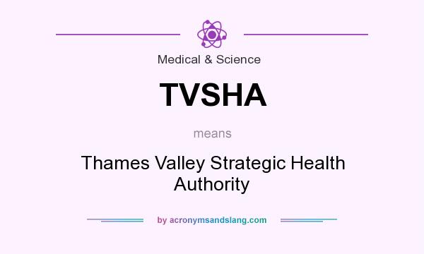 What does TVSHA mean? It stands for Thames Valley Strategic Health Authority