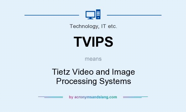 What does TVIPS mean? It stands for Tietz Video and Image Processing Systems