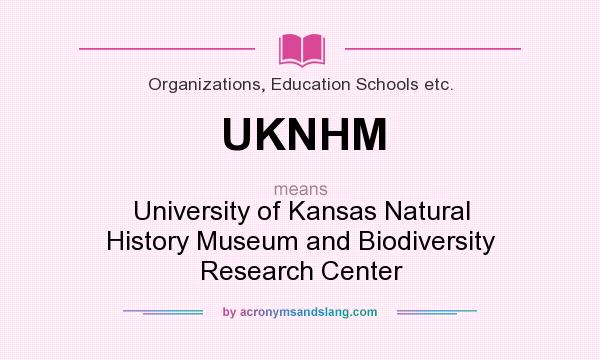 What does UKNHM mean? It stands for University of Kansas Natural History Museum and Biodiversity Research Center