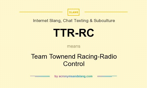 What does TTR-RC mean? It stands for Team Townend Racing-Radio Control
