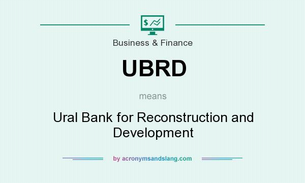 What does UBRD mean? It stands for Ural Bank for Reconstruction and Development