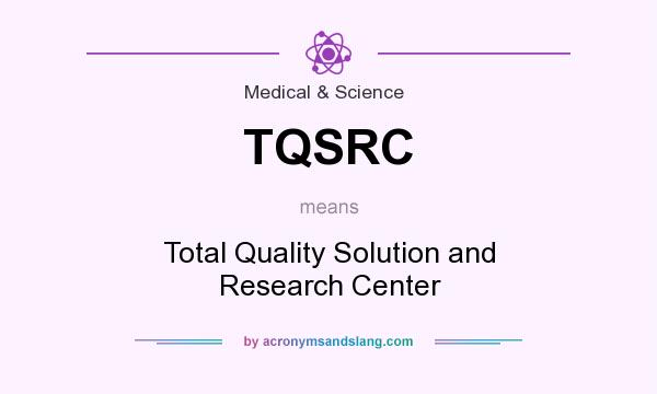 What does TQSRC mean? It stands for Total Quality Solution and Research Center
