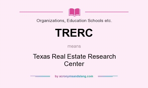 What does TRERC mean? It stands for Texas Real Estate Research Center