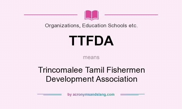 What does TTFDA mean? It stands for Trincomalee Tamil Fishermen Development Association