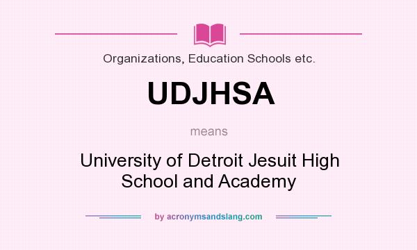 What does UDJHSA mean? It stands for University of Detroit Jesuit High School and Academy