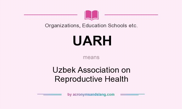 What does UARH mean? It stands for Uzbek Association on Reproductive Health