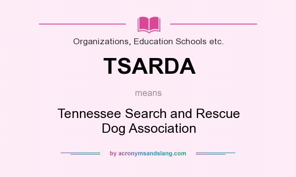 What does TSARDA mean? It stands for Tennessee Search and Rescue Dog Association