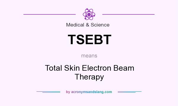 What does TSEBT mean? It stands for Total Skin Electron Beam Therapy