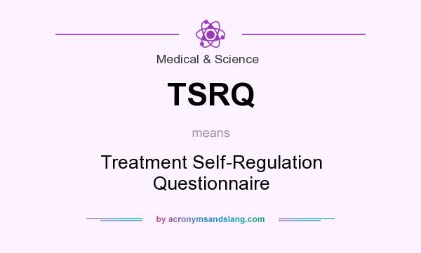 What does TSRQ mean? It stands for Treatment Self-Regulation Questionnaire