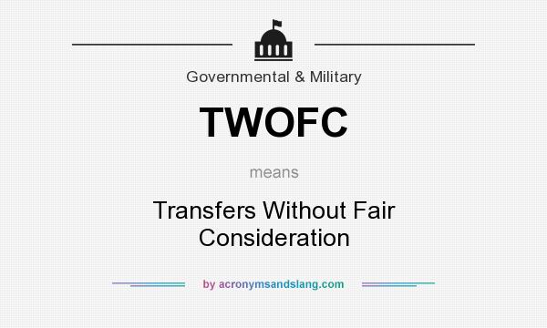 What does TWOFC mean? It stands for Transfers Without Fair Consideration