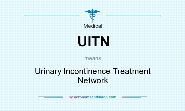 What does UITN mean? It stands for Urinary Incontinence Treatment Network