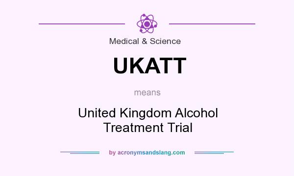 What does UKATT mean? It stands for United Kingdom Alcohol Treatment Trial
