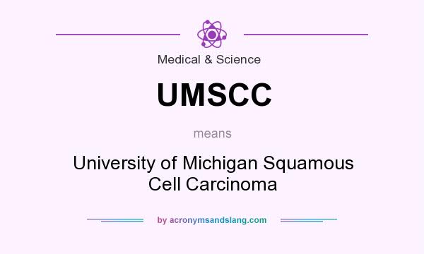 What does UMSCC mean? It stands for University of Michigan Squamous Cell Carcinoma