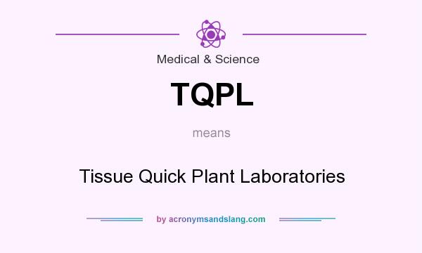 What does TQPL mean? It stands for Tissue Quick Plant Laboratories