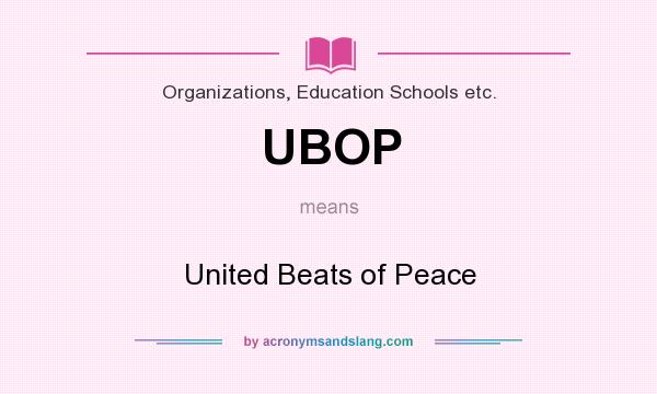 What does UBOP mean? It stands for United Beats of Peace