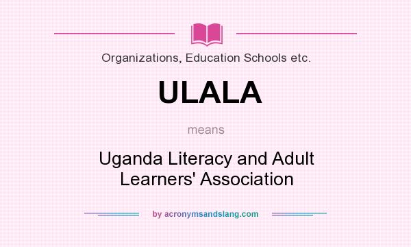 What does ULALA mean? It stands for Uganda Literacy and Adult Learners` Association