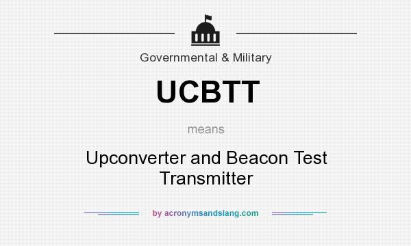What does UCBTT mean? It stands for Upconverter and Beacon Test Transmitter