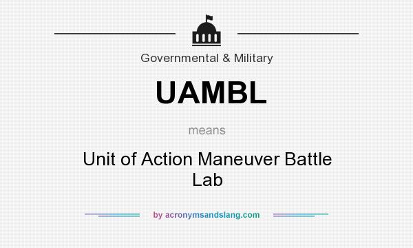 What does UAMBL mean? It stands for Unit of Action Maneuver Battle Lab