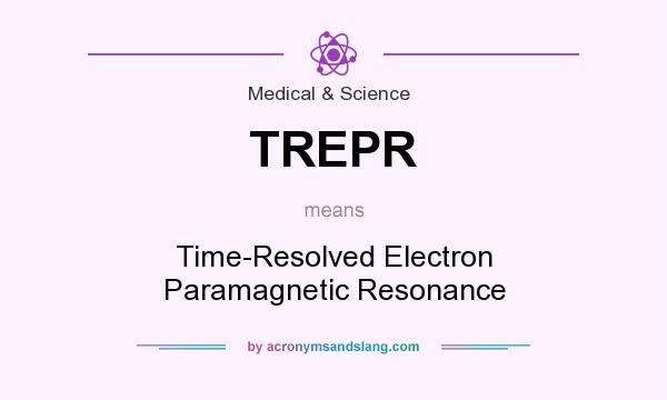 What does TREPR mean? It stands for Time-Resolved Electron Paramagnetic Resonance
