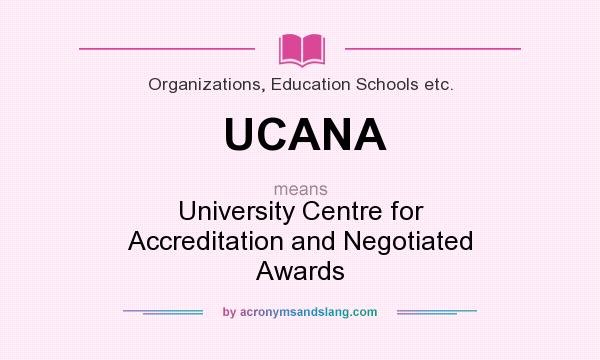 What does UCANA mean? It stands for University Centre for Accreditation and Negotiated Awards