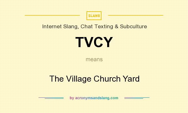 What does TVCY mean? It stands for The Village Church Yard