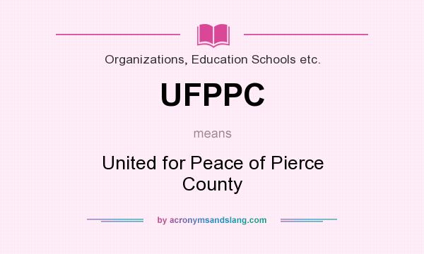 What does UFPPC mean? It stands for United for Peace of Pierce County