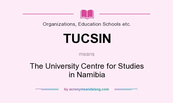 What does TUCSIN mean? It stands for The University Centre for Studies in Namibia