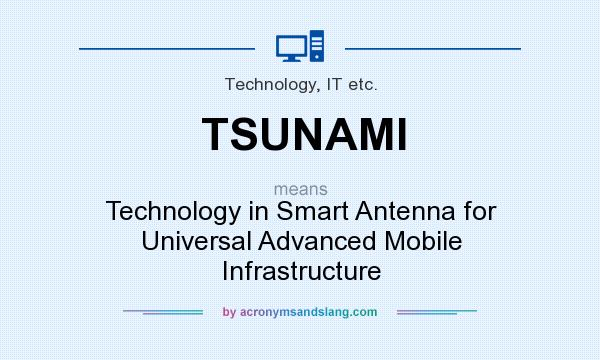 What does TSUNAMI mean? It stands for Technology in Smart Antenna for Universal Advanced Mobile Infrastructure