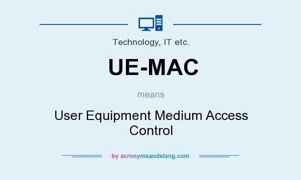 What does UE-MAC mean? It stands for User Equipment Medium Access Control