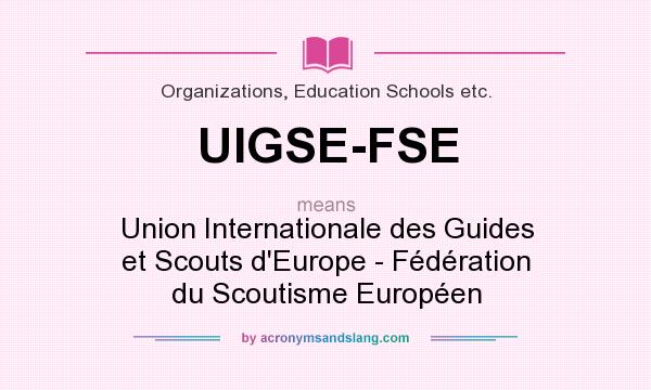 What does UIGSE-FSE mean? It stands for Union Internationale des Guides et Scouts d`Europe - Fédération du Scoutisme Européen