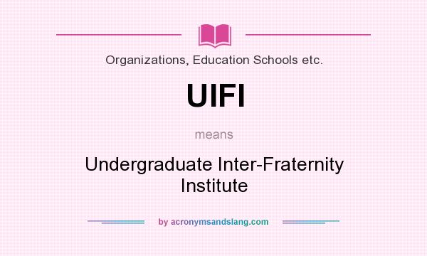 What does UIFI mean? It stands for Undergraduate Inter-Fraternity Institute