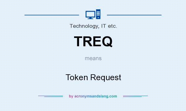 What does TREQ mean? It stands for Token Request