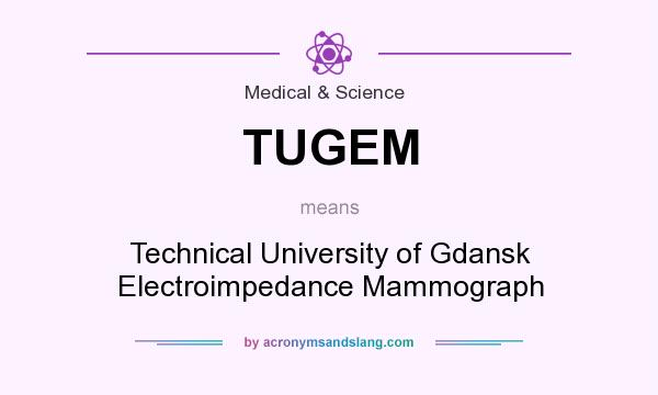 What does TUGEM mean? It stands for Technical University of Gdansk Electroimpedance Mammograph