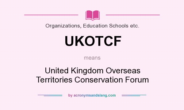 What does UKOTCF mean? It stands for United Kingdom Overseas Territories Conservation Forum