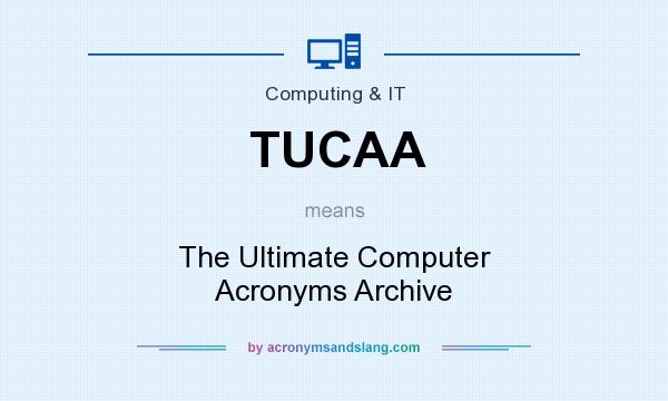 What does TUCAA mean? It stands for The Ultimate Computer Acronyms Archive
