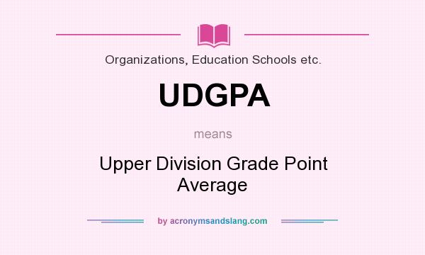 What does UDGPA mean? It stands for Upper Division Grade Point Average