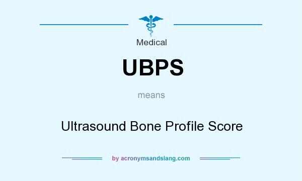 What does UBPS mean? It stands for Ultrasound Bone Profile Score
