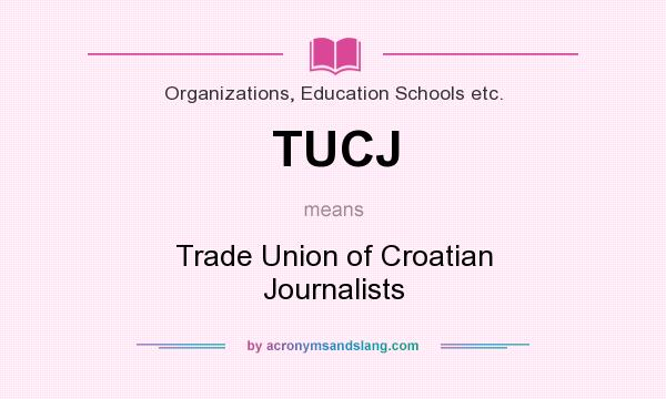 What does TUCJ mean? It stands for Trade Union of Croatian Journalists