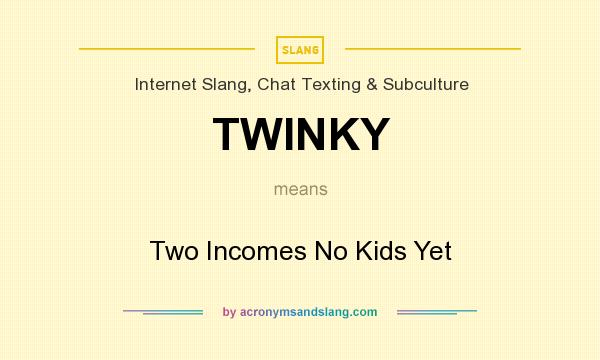 What does TWINKY mean? It stands for Two Incomes No Kids Yet