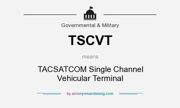 What does TSCVT mean? It stands for TACSATCOM Single Channel Vehicular Terminal