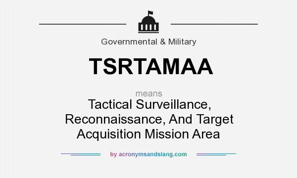 What does TSRTAMAA mean? It stands for Tactical Surveillance, Reconnaissance, And Target Acquisition Mission Area