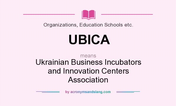 What does UBICA mean? It stands for Ukrainian Business Incubators and Innovation Centers Association