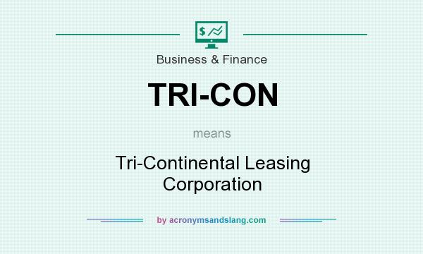 What does TRI-CON mean? It stands for Tri-Continental Leasing Corporation