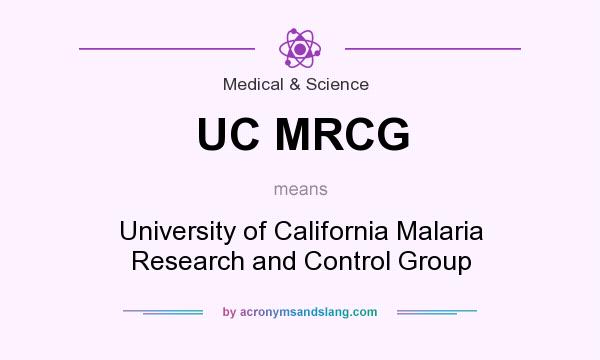 What does UC MRCG mean? It stands for University of California Malaria Research and Control Group