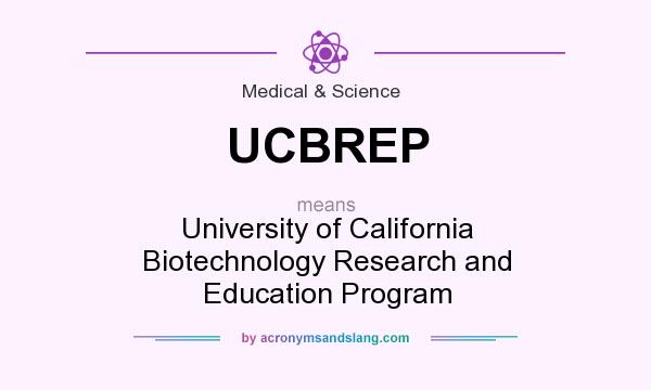 What does UCBREP mean? It stands for University of California Biotechnology Research and Education Program