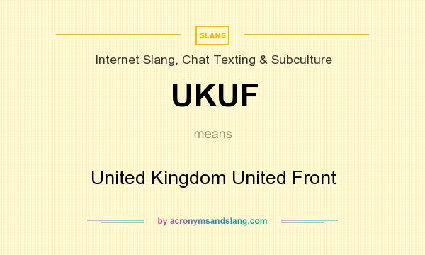 What does UKUF mean? It stands for United Kingdom United Front