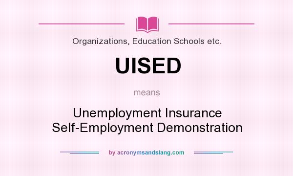 What does UISED mean? It stands for Unemployment Insurance Self-Employment Demonstration
