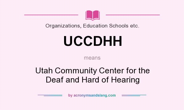 What does UCCDHH mean? It stands for Utah Community Center for the Deaf and Hard of Hearing