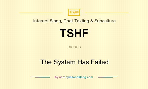 What does TSHF mean? It stands for The System Has Failed