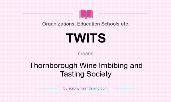 What does TWITS mean? It stands for Thornborough Wine Imbibing and Tasting Society